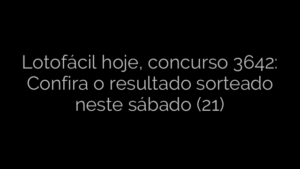 ​Lotofácil hoje, concurso 3642: Confira o resultado sorteado neste sábado (21) 